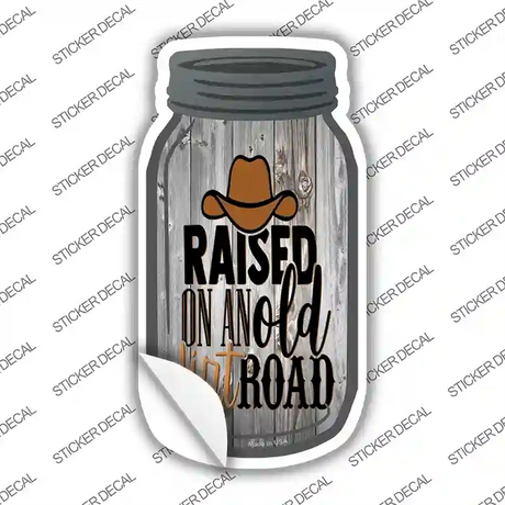Raised On An Old Dirt Road Novelty Mason Jar Sticker Decal