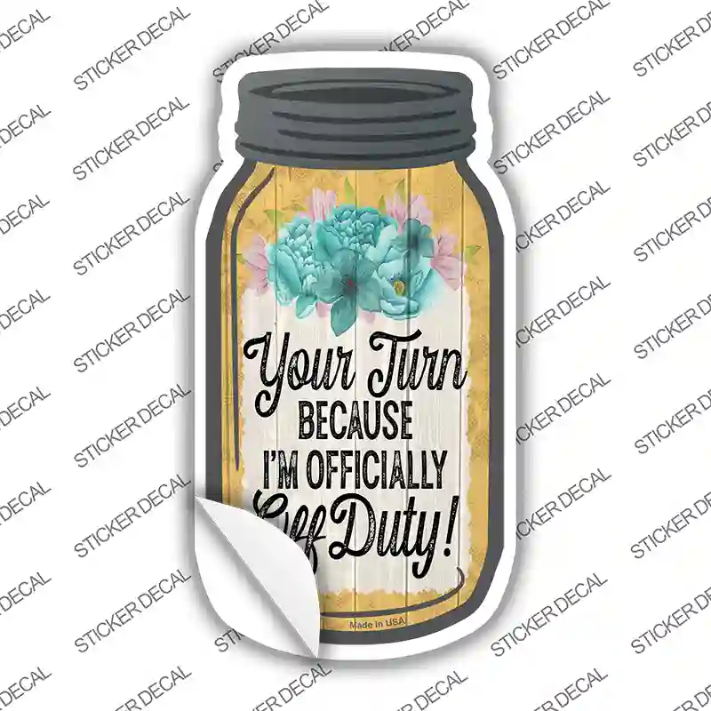 Your Turn Off Duty Novelty Mason Jar Sticker Decal