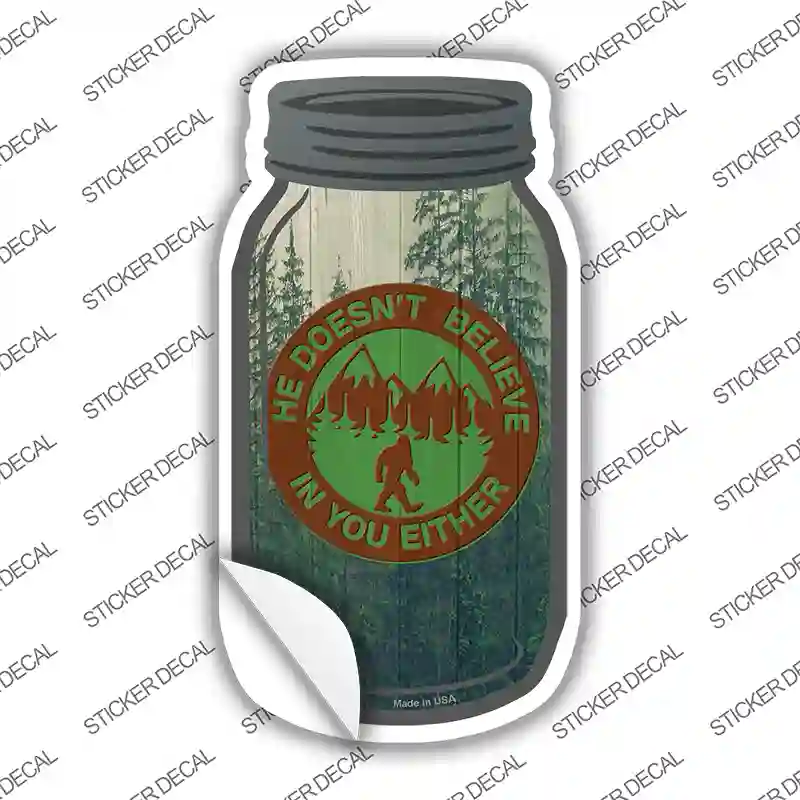 He Doesnt Believe In You Novelty Mason Jar Sticker Decal