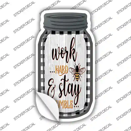 Work Hard Stay Humble Novelty Mason Jar Sticker Decal