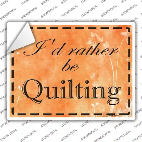Id Rather Be Quilting Novelty Rectangle Sticker Decal