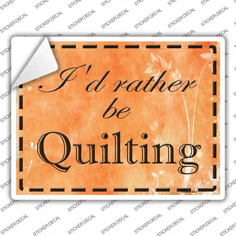 Id Rather Be Quilting Novelty Rectangle Sticker Decal