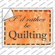 Id Rather Be Quilting Novelty Rectangle Sticker Decal