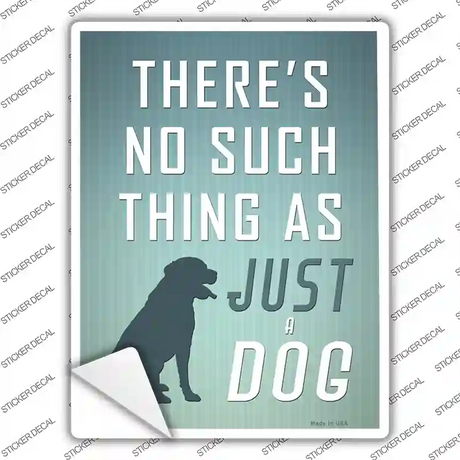 No Such Thing As Just A Dog Novelty Rectangle Sticker Decal
