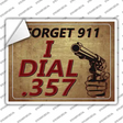 Forget 911 I Dial 357 Novelty Rectangle Sticker Decal