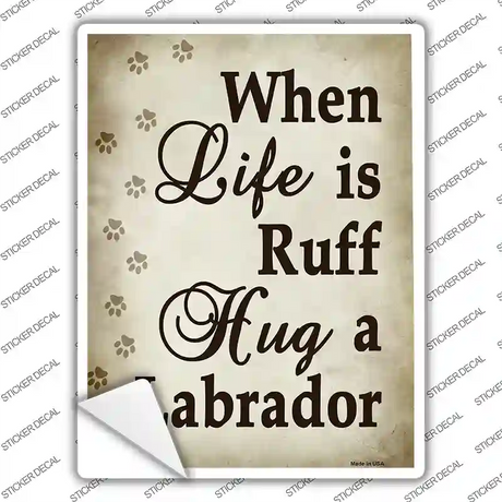 When Life Is Ruff Hug A Labrador Novelty Rectangle Sticker Decal