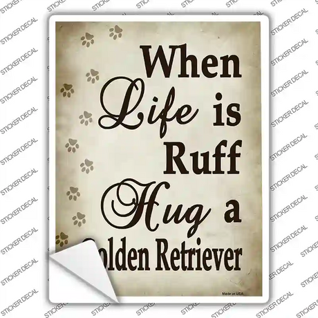 When Life Is Ruff Hug A Golden Retriever Novelty Rectangle Sticker Decal