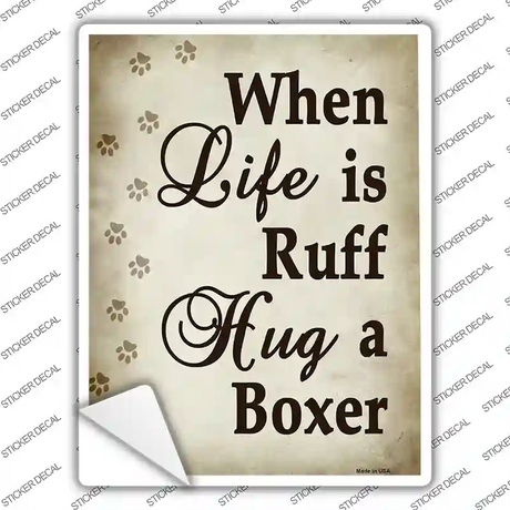 When Life Is Ruff Hug A Boxer Novelty Rectangle Sticker Decal