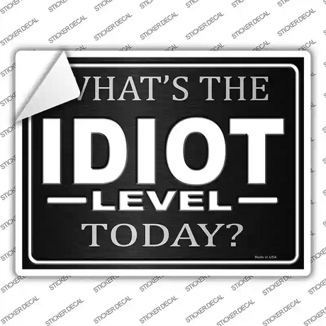 Whats The Idiot Level Today Novelty Rectangle Sticker Decal