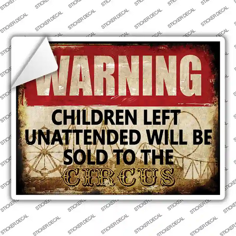 Unattended Children Sold To Circus Novelty Rectangle Sticker Decal