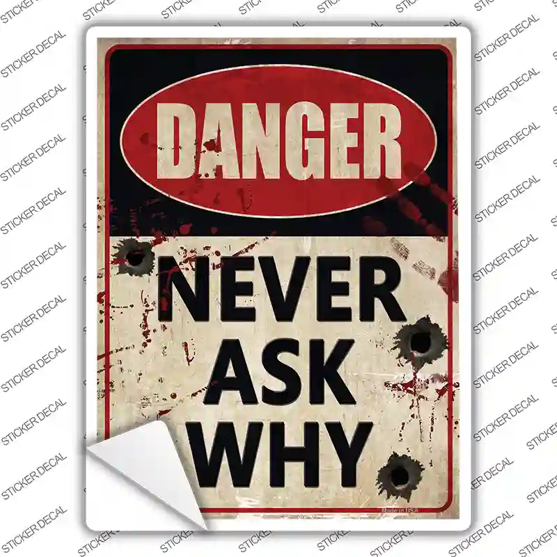 Danger Never Ask Why Novelty Rectangle Sticker Decal