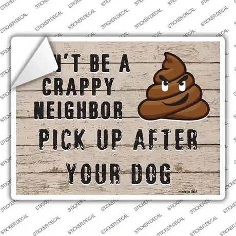 Dont Be A Crappy Neighbor Novelty Rectangular Sticker Decal