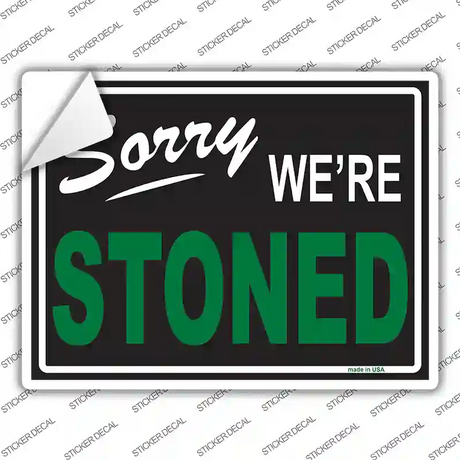 Sorry We Are Stoned Novelty Rectangle Sticker Decal