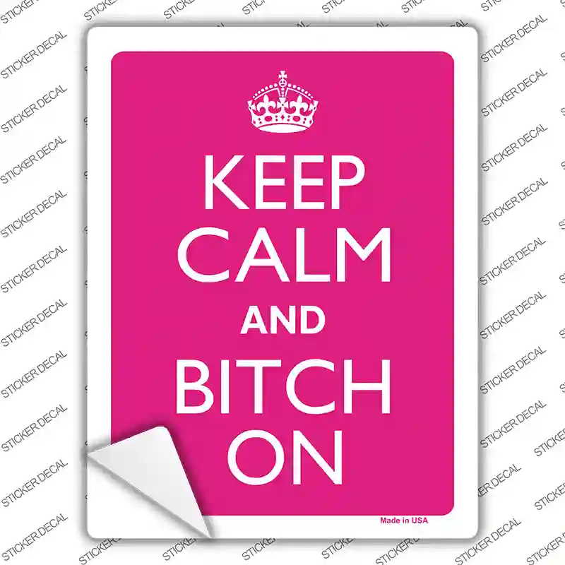 Keep Calm And Bitch On Novelty Rectangle Sticker Decal