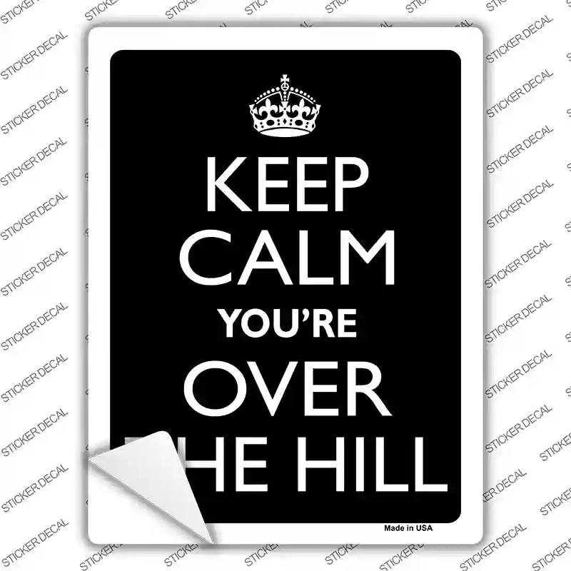 Keep Calm Youre Over The Hill Novelty Rectangle Sticker Decal