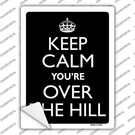 Keep Calm Youre Over The Hill Novelty Rectangle Sticker Decal