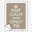Keep Calm Youre Only 70 Novelty Rectangle Sticker Decal