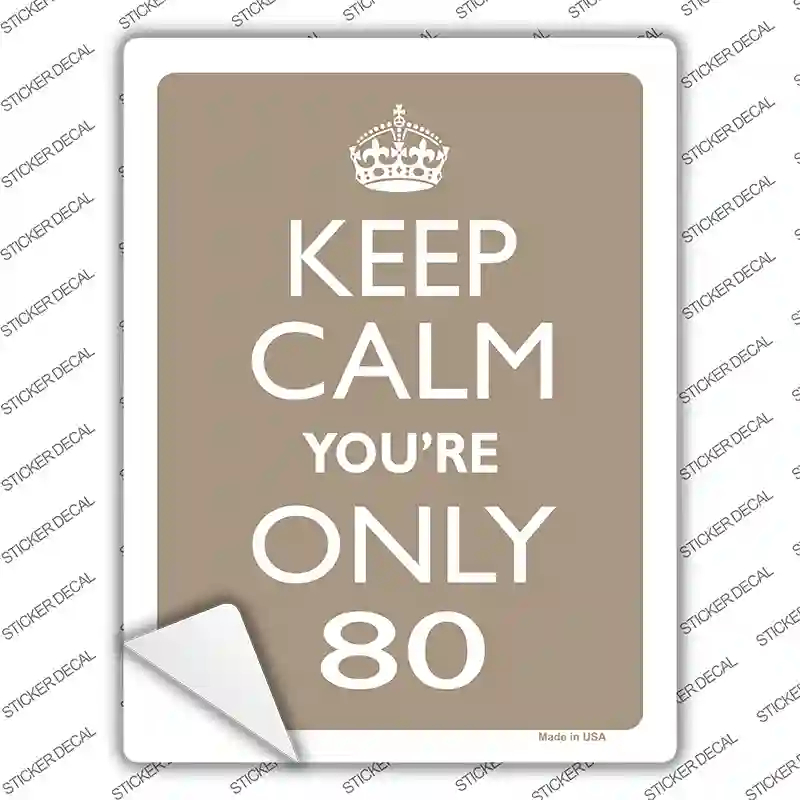 Keep Calm Youre Only 80 Novelty Rectangle Sticker Decal