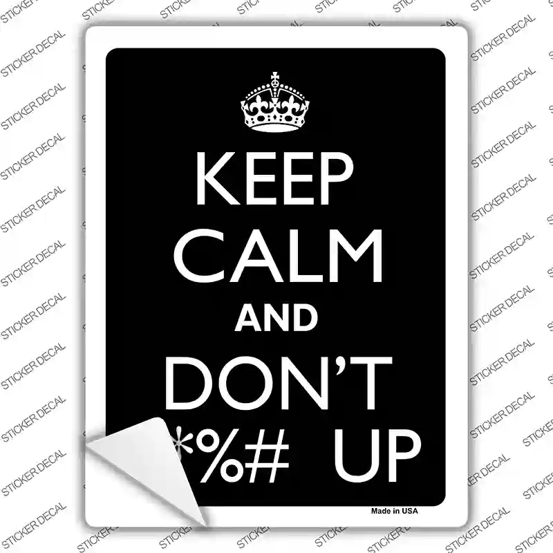 Keep Calm And Dont F UP Novelty Rectangle Sticker Decal