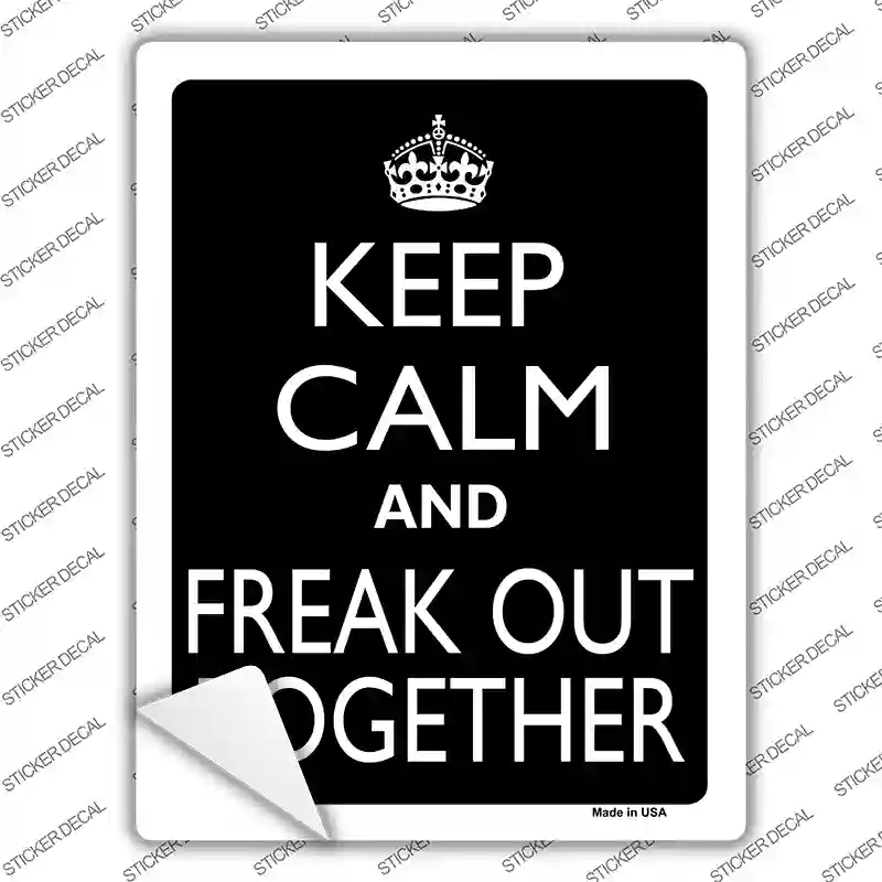 Keep Calm And Freak Out Together Novelty Rectangle Sticker Decal