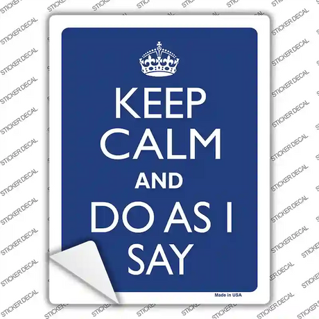 Keep Calm Do As I Say Novelty Rectangle Sticker Decal