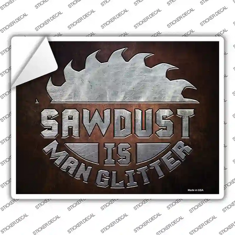 Sawdust Is Man Glitter Novelty Rectangle Sticker Decal