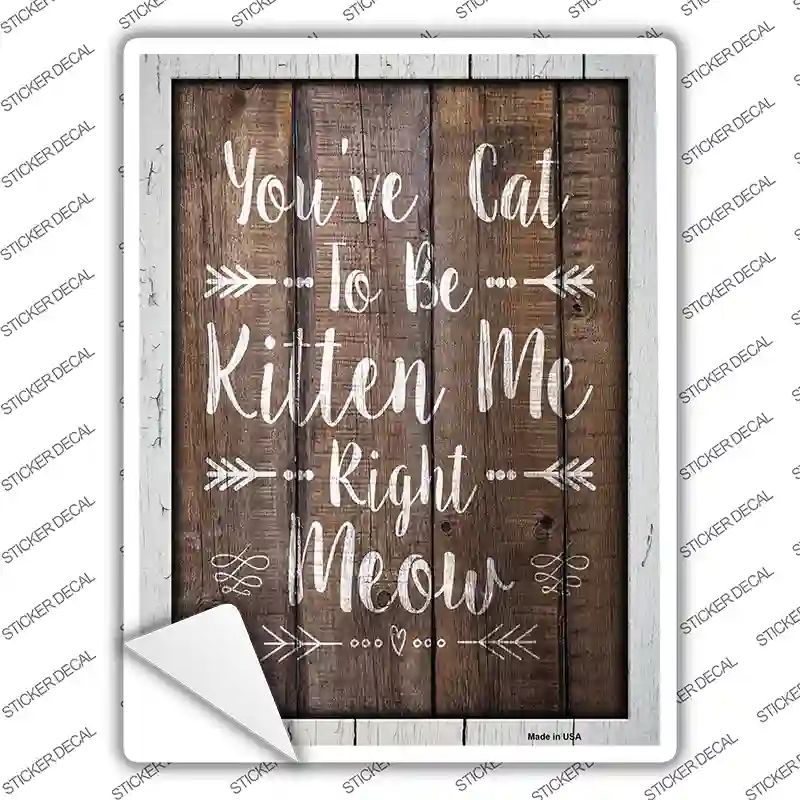 Cat To Be Kitten Me Novelty Rectangular Sticker Decal