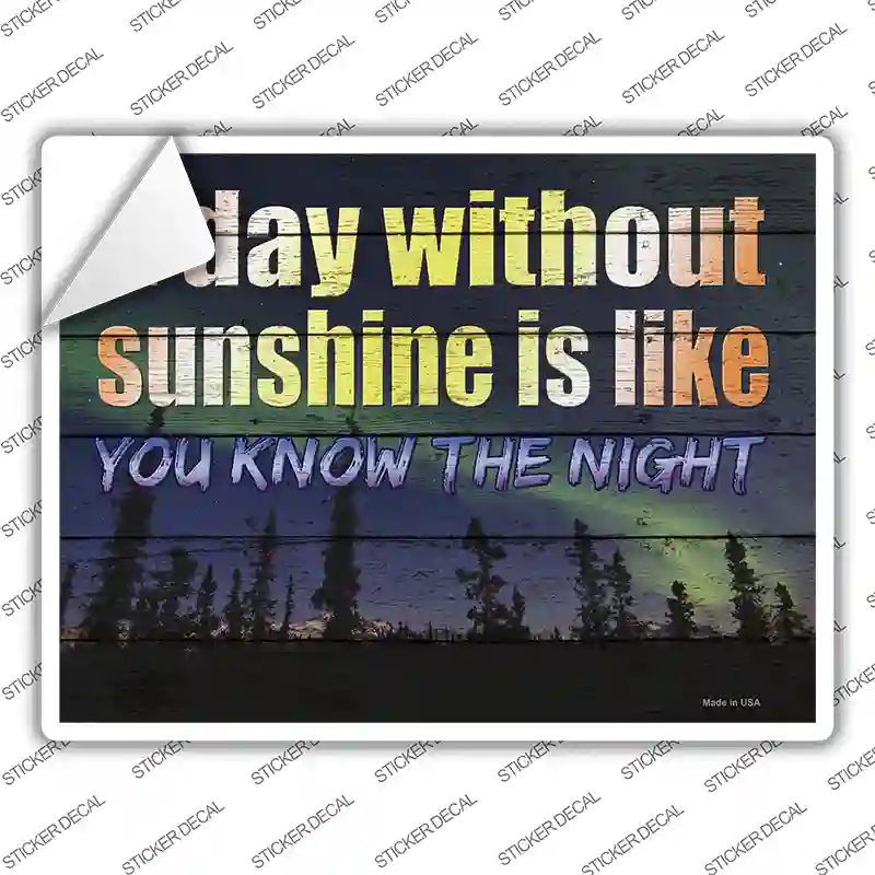 A Day Without Sunshine Is Like Novelty Rectangle Sticker Decal