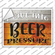 I Give Into Beer Pressure Novelty Rectangle Sticker Decal