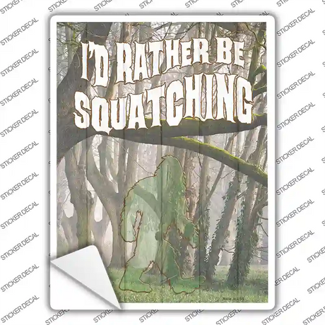 Rather Be Squatching Novelty Rectangle Sticker Decal