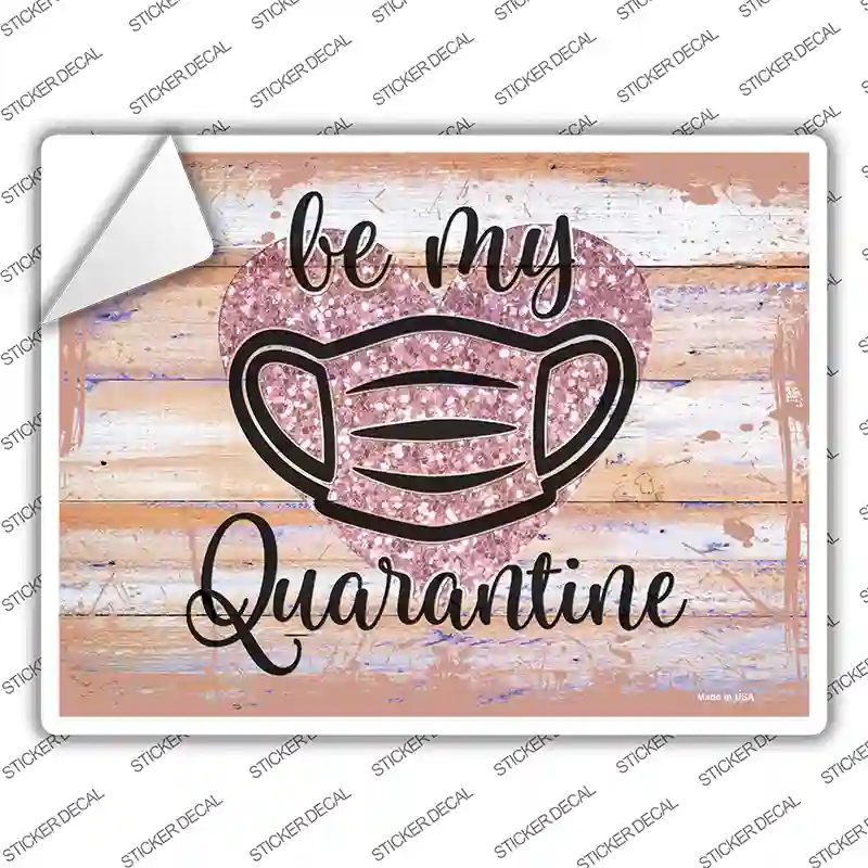 Be My Quarantine Glitter Novelty Rectangular Sticker Decal