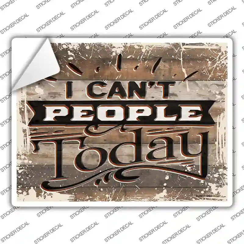 I Cant People Today Novelty Rectangular Sticker Decal