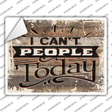 I Cant People Today Novelty Rectangular Sticker Decal