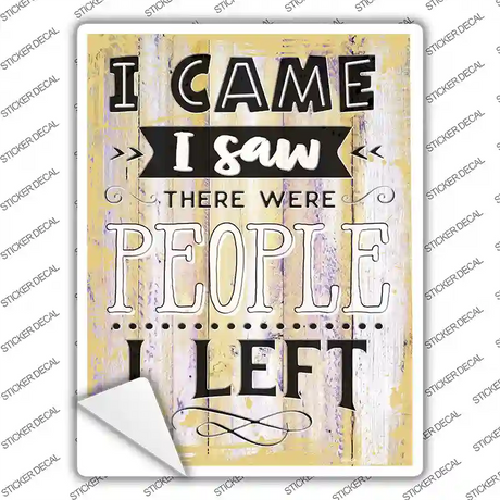 I Saw People I Left Novelty Rectangular Sticker Decal
