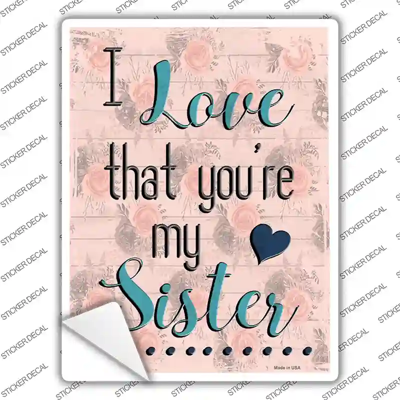 Love That Youre My Sister Novelty Rectangular Sticker Decal