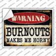 Warning Burnouts Make Me Horny Novelty Rectangle Sticker Decal