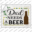 Dad Needs A Beer Wood Novelty Rectangle Sticker Decal