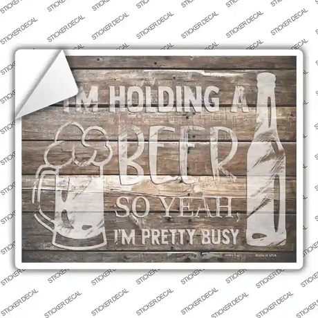 Holding Beer Pretty Busy Novelty Rectangle Sticker Decal