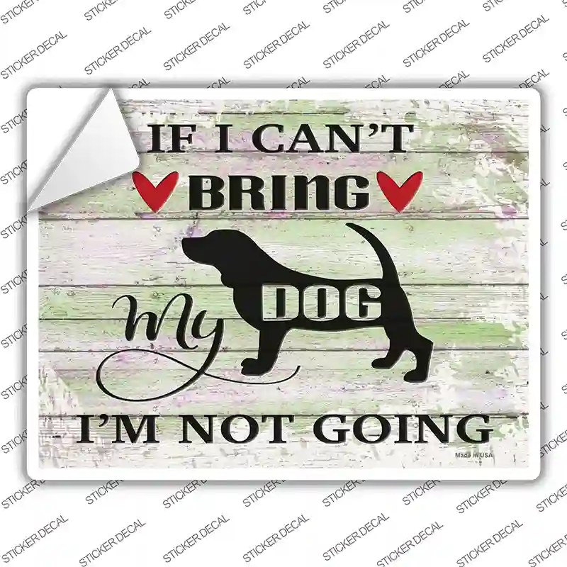 Cant Bring Dog Not Going Novelty Rectangle Sticker Decal