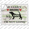 Cant Bring Dog Not Going Novelty Rectangle Sticker Decal
