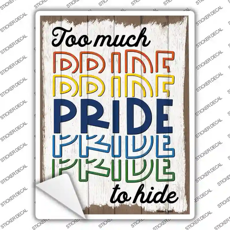 Too Much Pride To Hide Novelty Rectangle Sticker Decal