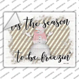 Tis The Season To Be Freezin Novelty Rectangle Sticker Decal