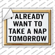 I Already Want To Nap Novelty Rectangle Sticker Decal