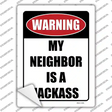 Neighbor is a Jackass Novelty Rectangle Sticker Decal