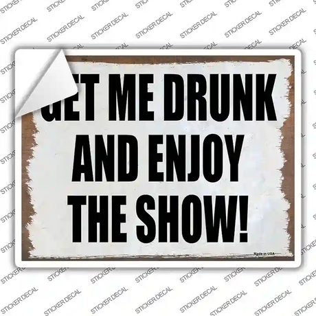 Get Me Drunk and Enjoy Novelty Rectangle Sticker Decal