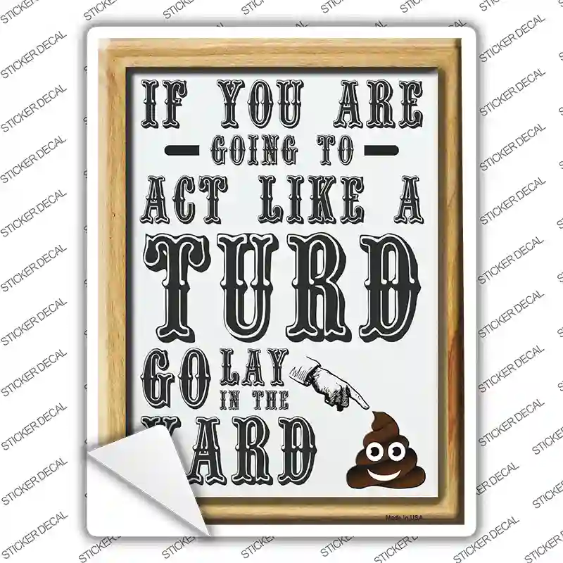 Act Like A Turd Novelty Rectangle Sticker Decal