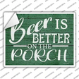 Beer Better On Porch Novelty Rectangle Sticker Decal
