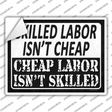 Cheap Labor Skilled Labor Novelty Rectangle Sticker Decal