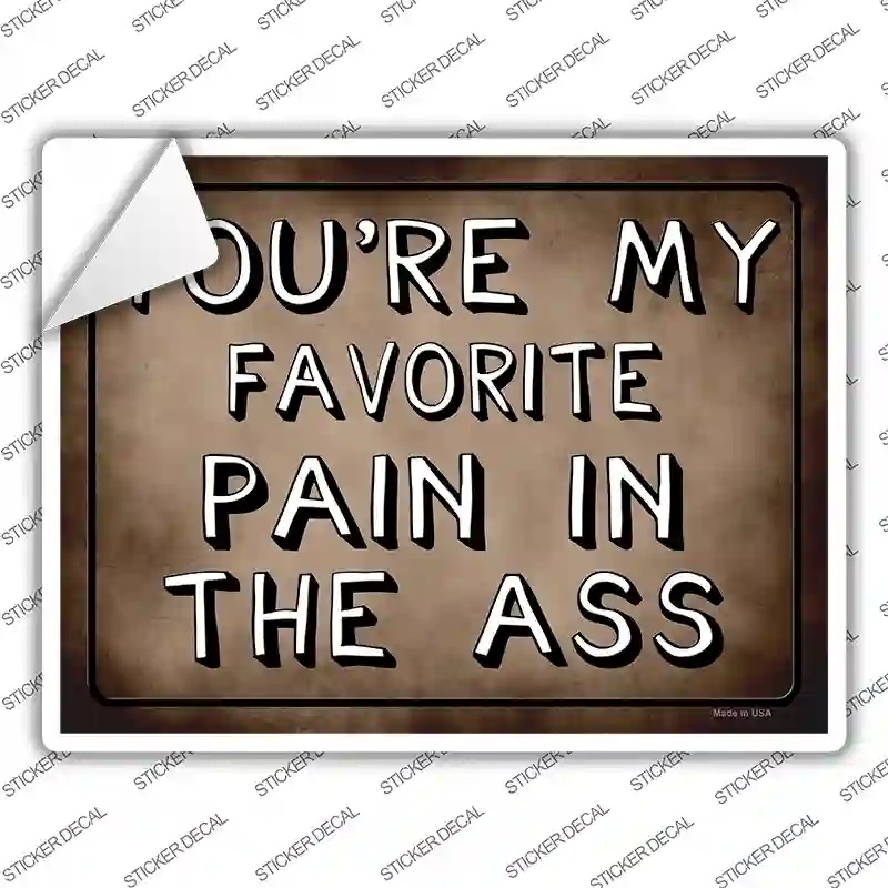 Favorite Pain In The Ass Novelty Rectangle Sticker Decal