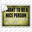 Want To Be Nice But Everyone Stupid Novelty Rectangle Sticker Decal